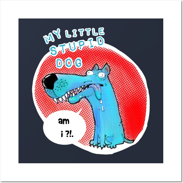 my little stupid dog funny cartoon Wall Art by anticute